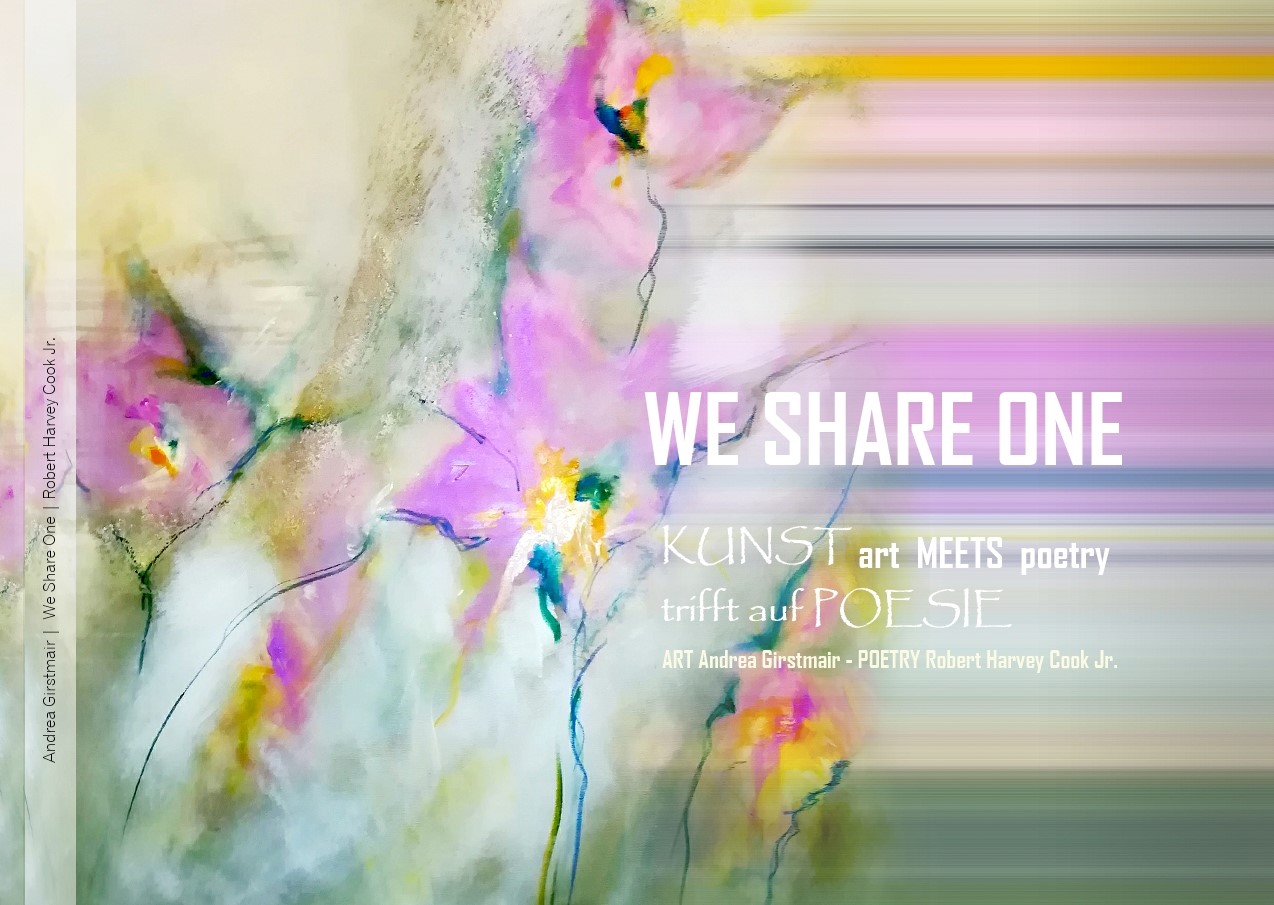 WE SHARE ONE - *WIR SIND EINS* Abstrkate Malerei, Fotografien, Gedichte, Poesie